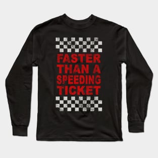 FASTER THAN A SPEEDING TICKET Long Sleeve T-Shirt